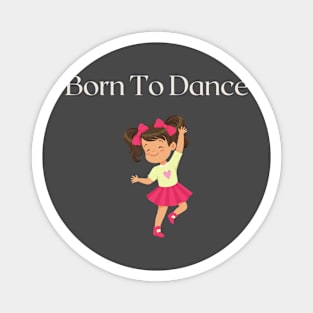 Born to Dance Magnet